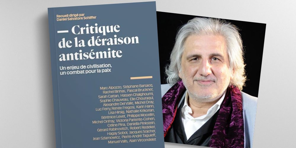 – Critique de la déraison antisémite – ouvrage collectif dirigé par Daniel Salvatore Schiffer