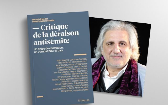 – Critique de la déraison antisémite – ouvrage collectif dirigé par Daniel Salvatore Schiffer